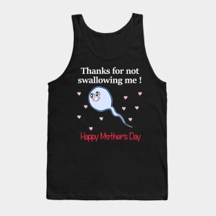 Thanks For Not Swallowing Me Happy Mother's Day Father's Day Tank Top